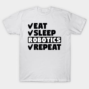 Eat, sleep, robotics, repeat T-Shirt